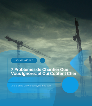 7 Problèmes de Chantier Que Vous Ignorez et Qui Coûtent Cher