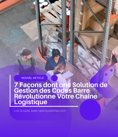 7 Façons dont une Solution de Gestion des Codes Barre Révolutionne Votre Chaîne Logistique