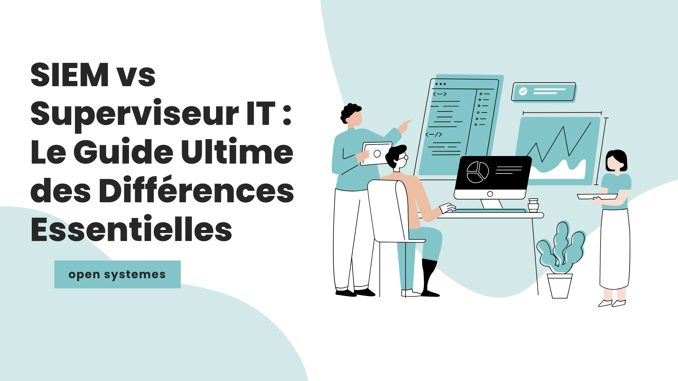 SIEM vs Superviseur IT : Le Guide Ultime des Différences Essentielles