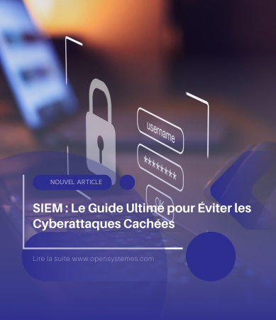 SIEM : Le Guide Ultime pour Éviter les Cyberattaques Cachées