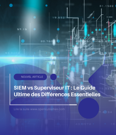 SIEM vs Superviseur IT : Le Guide Ultime des Différences Essentielles