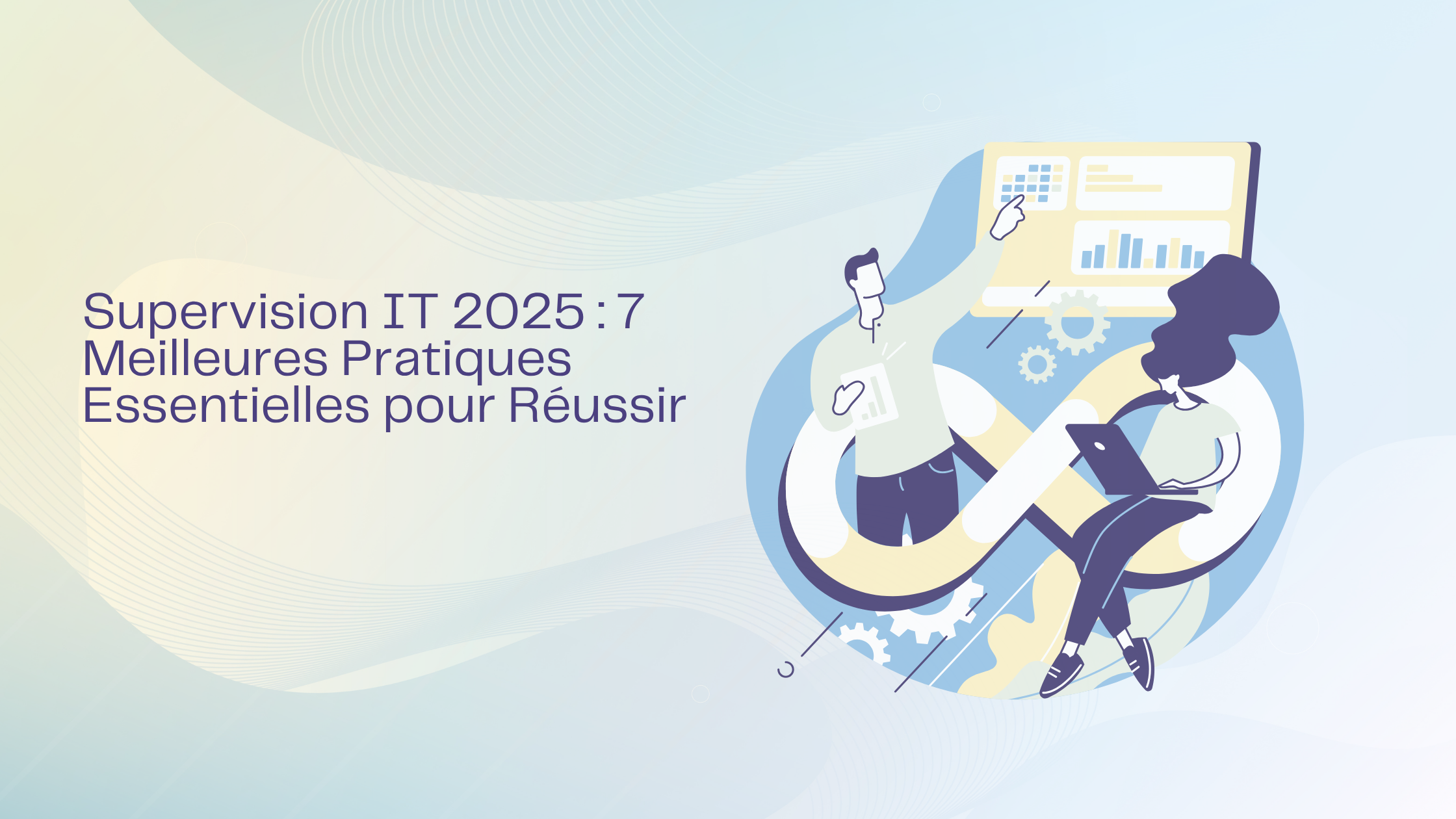 Supervision IT 2024 : 7 Meilleures Pratiques Essentielles pour Réussir