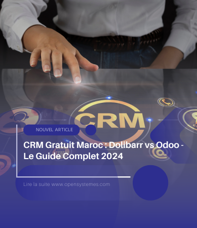 CRM Gratuit Maroc : Dolibarr vs Odoo - Le Guide Complet 2024