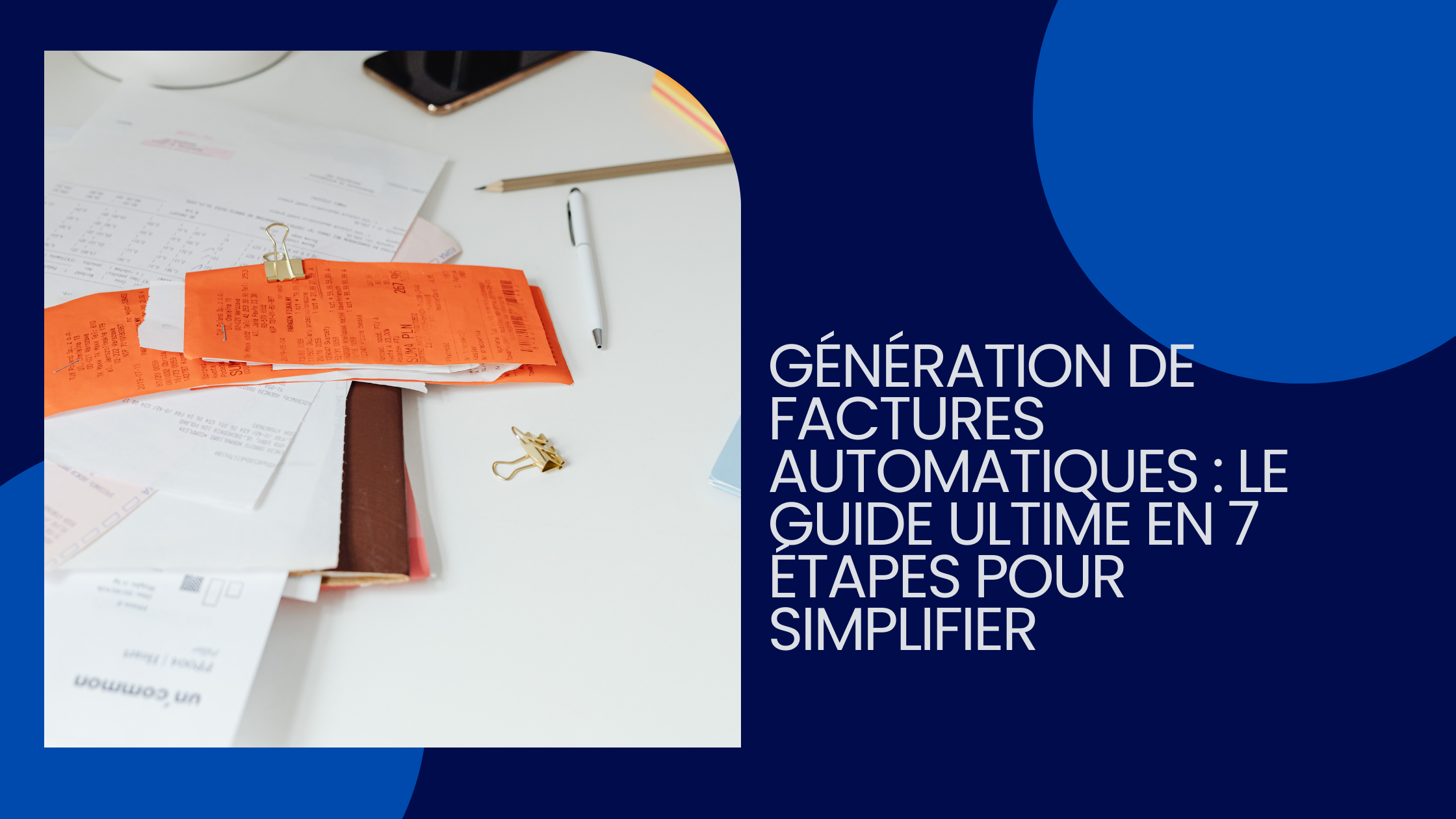 Génération de factures automatiques : le guide ultime en 7 étapes pour simplifier