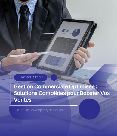 Gestion Commerciale Optimisée : Solutions Complètes pour Booster Vos Ventes