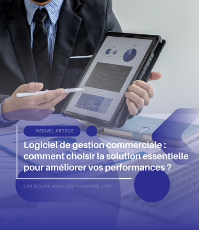 Logiciel de gestion commerciale : comment choisir la solution essentielle pour améliorer vos performances ?