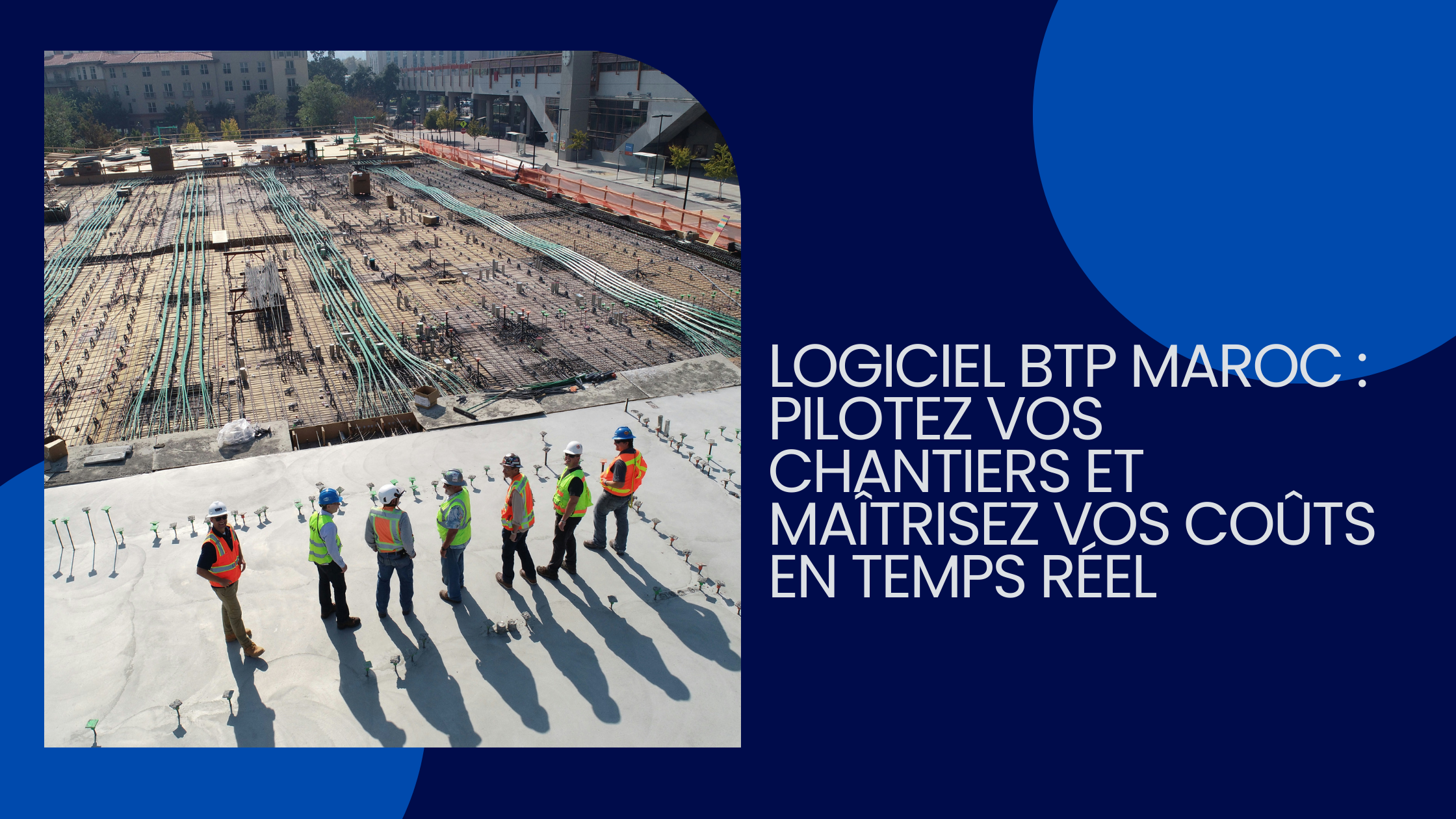 Logiciel BTP Maroc : pilotez vos chantiers et maîtrisez vos coûts en temps réel