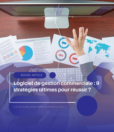 Logiciel de gestion commerciale : 9 stratégies ultimes pour réussir ?